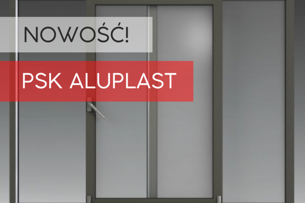 Nowość - Drzwi uchylno - przesuwne PSK Aluplast