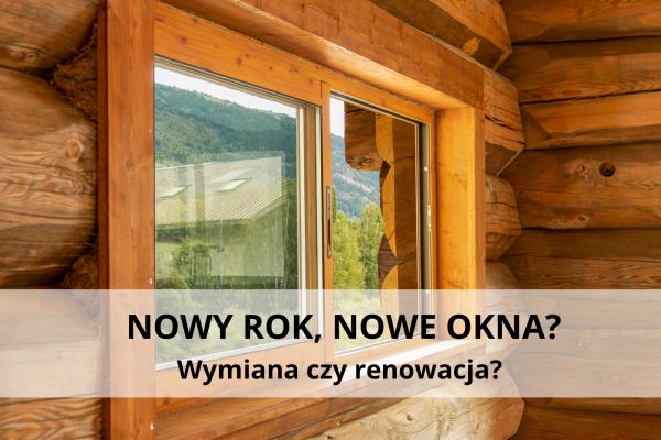 Nowy rok, nowe okna? Wymiana czy renowacja?